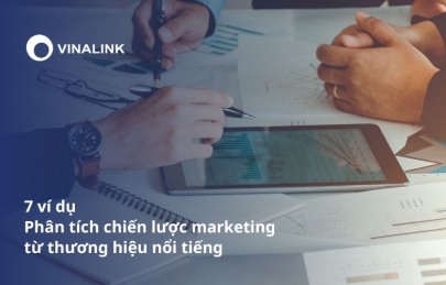 7 ví dụ phân tích chiến lược marketing từ thương hiệu nổi tiếng